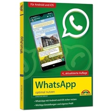 WhatsApp - optimal nutzen - 4. Auflage - neueste Version 2021 mit allen Funktionen erklärt: - komplett in Farbe - Für Einsteiger und Fortgeschrittene - Für Android und iOS