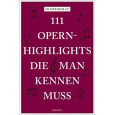 111 Opernhighlights, die man kennen muss