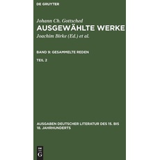 Johann Ch. Gottsched: Ausgewählte Werke. Gesammelte Reden / Gesammelte Reden. Zweiter Teil