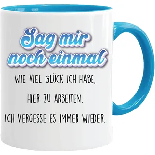 Tasse mit spruch, tasse kollegin,Sag mir noch einmal, wie viel Glück ich habe, hier zu arbeiten. Ich vergesse es immer wieder, lustig Kaffee Tassen, lustig Geschenk, beidseitig Bedruckt, Kaffeetasse