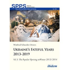Ukraine’s Fateful Years 2013–2019: Vol. I: The Popular Uprising in Winter 2013/2014