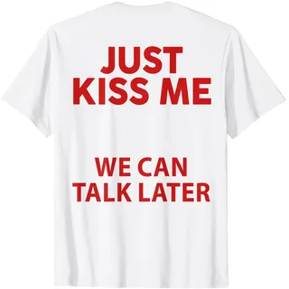 Just Kiss Me We Can Talk Later Lustiges Spruch-Zitat (auf der Rückseite) T-Shirt, Herren, Weiß, S