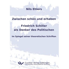 Zwischen schön und erhaben - Friedrich Schiller als Denker des Politischen