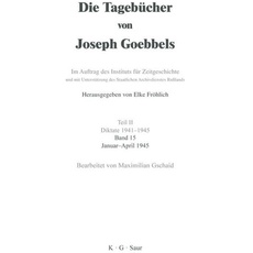 Die Tagebücher von Joseph Goebbels. Diktate 1941-1945 / Januar - April 1945