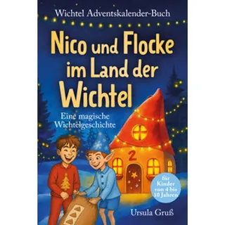 Wichtel-Adventskalender-Buch | Eine magische Wichtelgeschichte für Kinder von 4 bis 10 Jahren | Nico und Flocke im Land der Wichtel | Zum Vorlesen & Selbstlesen im Advent | Für Erstleser