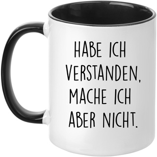 TASSENTICKER Tasse mit Spruch - Habe ich verstanden. Mache ich Aber Nicht - beidseitig Bedruckt - Teetasse - Kaffeetasse - lustig - Arbeit - Büro - Chef