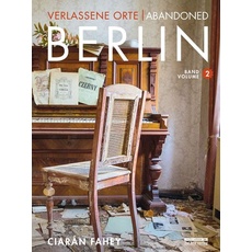 Verlassene Orte / Abandoned Berlin, Band/Volume 2