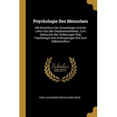 Psychologie Des Menschen: Mit Einschluss Der Somatologie Und Der Lehre Von Den Geisteskrankheiten, Zum Gebrauche Bei Vorlesungen Über Psychologi