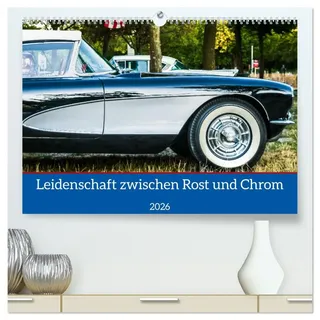 Leidenschaft zwischen Rost und Chrom (hochwertiger Premium Wandkalender 2026 DIN A2 quer), Kunstdruck in Hochglanz: Die Faszination Oldtimer bei den ... fotografisch festgehalten. (CALVENDO Hobbys)