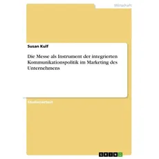 Die Messe als Instrument der integrierten Kommunikationspolitik im Marketing des Unternehmens