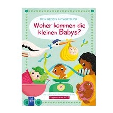 Mein großes Antwortbuch - Woher kommen die kleinen Babys?