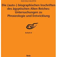Die (auto-) biographischen Inschriften des ägyptischen Alten Reiches: Untersuchungen zu Phraseologie und Entwicklung