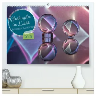 Glaskugeln im Licht - faszinierende Lightpaintings (hochwertiger Premium Wandkalender 2026 DIN A2 quer), Kunstdruck in Hochglanz: Lightpainting mit Glaskugeln (CALVENDO Kunst)