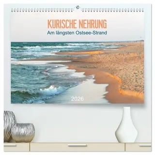 Kurische Nehrung: am längsten Ostsee-Strand (hochwertiger Premium Wandkalender 2026 DIN A2 quer), Kunstdruck in Hochglanz: Die Kurische Nehrung: 98 Kilometer traumhafter Strand (CALVENDO Natur)