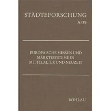 Europäische Messen und Märktesysteme in Mittelalter und Neuzeit