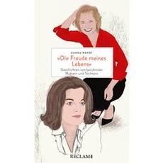 »Die Freude meines Lebens«. Geschichten von berühmten Müttern und Töchtern | Hochwertiges Geschenkbuch mit spannenden Mutter-Tochter-Porträts