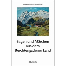 Sagen und Märchen aus dem Berchtesgadener Land