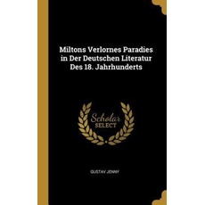 Miltons Verlornes Paradies in Der Deutschen Literatur Des 18. Jahrhunderts