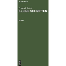 Friedrich Ratzel: Kleine Schriften / Friedrich Ratzel: Kleine Schriften. Band 1