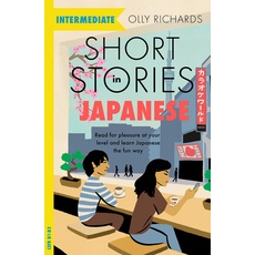 Short Stories in Japanese for Intermediate Learners: Read for pleasure at your level, expand your vocabulary and learn Japanese the fun way! (Teach Yourself)