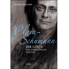 Clara Schumann - Ihr Leben. Eine biographische Montage