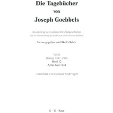 Die Tagebücher von Joseph Goebbels. Diktate 1941-1945 / April - Juni 1944