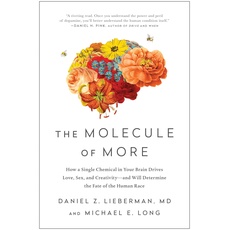 Molecule of More: How a Single Chemical in Your Brain Drives Love, Sex, and Creativity―and Will Determine the Fate of the Human Race