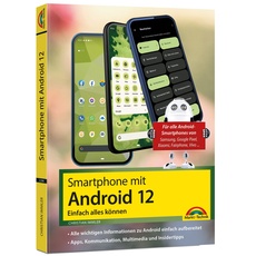Dein Smartphone mit Android 12: Einfach alles können - die besten Tipps und Tricks: für alle Geräte Samsung, Xiaomi, Sony, HTC, LG u. v. m