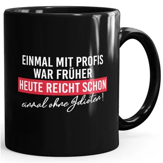 MoonWorks® Kaffee-Tasse mit Spruch Einmal mit Profis arbeiten war früher Bürotasse lustige Kaffeebecher Schwarz standard