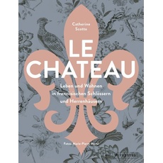 Bild von Le Château. Leben und Wohnen in französischen Schlössern und Herrenhäusern