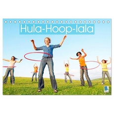 Hula-Hoop-lala: Spaß, Sport und Fitness mit Hula-Hoop-Reifen (Tischkalender 2024 DIN A5 quer), CALVENDO Monatskalender