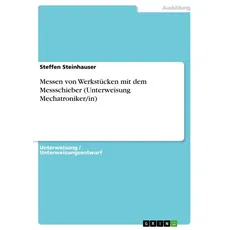 Messen von Werkstücken mit dem Messschieber (Unterweisung Mechatroniker/in)