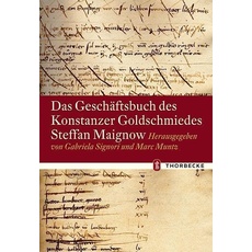 Das Geschäftsbuch des Konstanzer Goldschmiedes Steffan Maignow