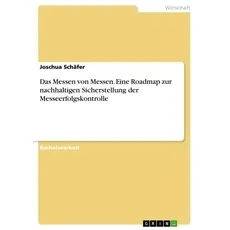 Das Messen von Messen. Eine Roadmap zur nachhaltigen Sicherstellung der Messeerfolgskontrolle