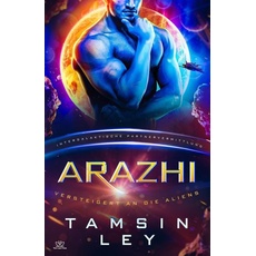 Arazhi: Eine SciFi Alien Romanze (Intergalaktische Partnervermittlung: Versteigert an die Aliens)