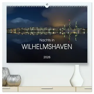 Nachts in Wilhelmshaven Edition mit maritimen Motiven (hochwertiger Premium Wandkalender 2026 DIN A2 quer), Kunstdruck in Hochglanz: Maritime ... Wilhelmshaven an der Nordsee (CALVENDO Orte)