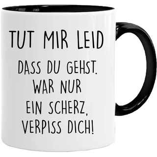 Tasse mit spruch, Tut mir leid, dass du gehst. War nur ein Scherz, verpiss dich!, lustig Kaffee Tassen, lustig Geschenk, beidseitig Bedruckt, Kaffeetasse, Arbeit, Büro, Geschenkidee