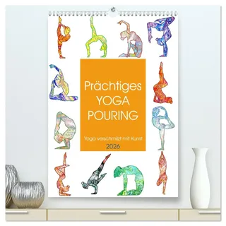 Prächtiges Yoga Pouring - Yoga verschmilzt mit Kunst (hochwertiger Premium Wandkalender 2026 DIN A2 hoch), Kunstdruck in Hochglanz: Künstlerische ... mit bunten Acryl Pouring (CALVENDO Sport)