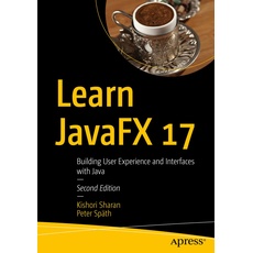 Learn JavaFX 17: Building User Experience and Interfaces with Java