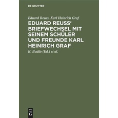 Eduard Reuss' Briefwechsel mit seinem Schüler und Freunde Karl Heinrich Graf