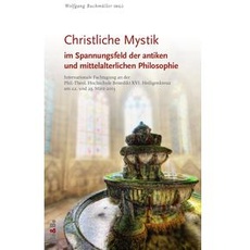 Christliche Mystik im Spannungsfeld der antiken und mittelalterlichen Philosophie