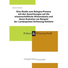 Eine Studie zum Bologna-Prozess mit den Auswirkungen auf die wissenschaftliche Wissensbasis und deren Evolution am Beispiel der Landespolizei Schleswig-Holstein