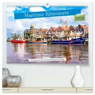 Maritime Küstenorte - von Greetsiel, über Neuharlingersiel bis Schillig (hochwertiger Premium Wandkalender 2026 DIN A2 quer), Kunstdruck in Hochglanz: ... den ostfriesischen Sielorten (CALVENDO Orte)