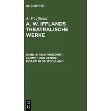 A. W. Iffland: A. W. Ifflands theatralische Werke / Reue versöhnt. Achmet und Zenide. Figaro in Deutschland