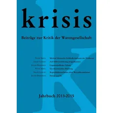 Krisis - Beiträge zur Kritik der Warengesellschaft / Krisis - Jahrbuch 2013 - 2015