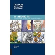 The Urban Sketching Handbook 101 Sketching Tips: Tricks, Techniques, and Handy Hacks for Sketching on the Go (Urban Sketching Handbooks, Band 8)