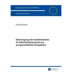 Übertragung des Familienheimes im Erbschaftsteuerrecht aus europarechtlicher Perspektive
