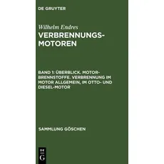 Wilhelm Endres: Verbrennungsmotoren / Überblick. Motor-Brennstoffe. Verbrennung im Motor allgemein, im Otto- und Diesel-Motor