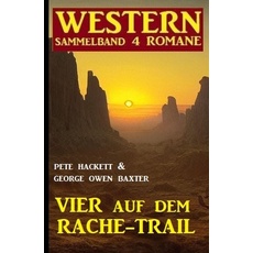 Vier auf dem Rache-Trail: Western Sammelband 4 Romane