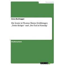 Die Ironie in Thomas Manns Erzählungen 'Tonio Kröger' und 'Der Tod in Venedig'